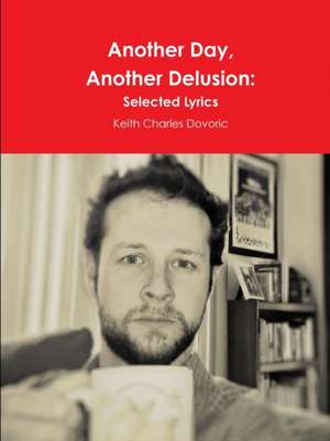 Another Day, Another Delusion de Keith Charles Dovoric