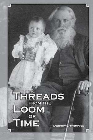 Threads from the Loom of Time de Dorothy L. Thompson