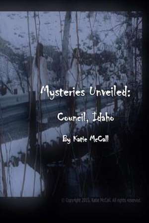 Mysteries Unveiled: Council Idaho de Katie McCall