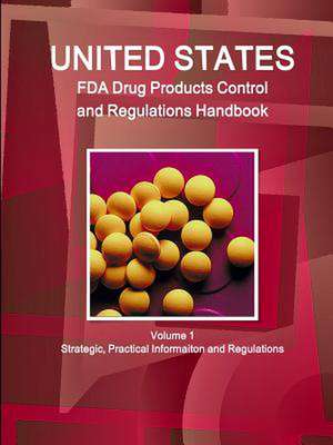 Us FDA Drug Products Control and Regulations Handbook Volume 1 Strategic, Practical Informaiton and Regulations de Inc Ibp