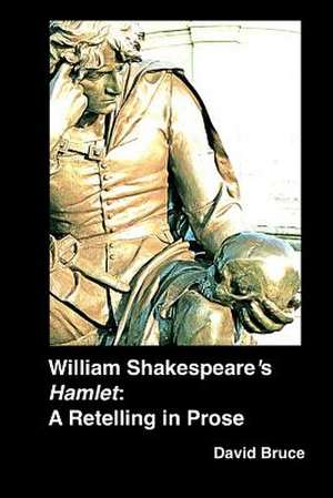 William Shakespeare's Hamlet: A Retelling in Prose de David Bruce