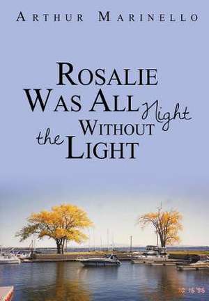 Rosalie Was All Night Without the Light de Arthur Marinello