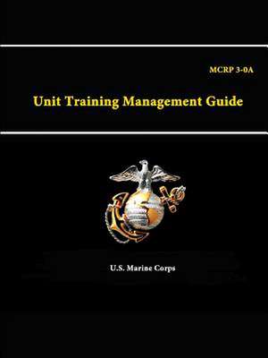 A Unit Training Management Guide - McRp 3-0 de U. S. Marine Corps