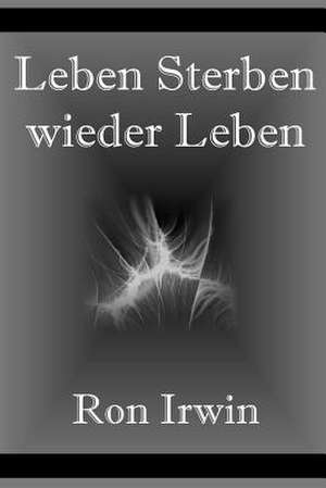 Leben, Sterben, Wieder Leben de Ron Irwin