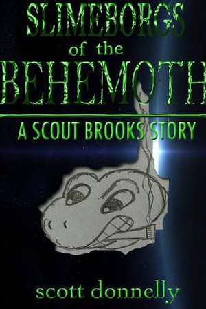 Slimeborgs of the Behemoth: A Scout Brooks Story de Scott Donnelly