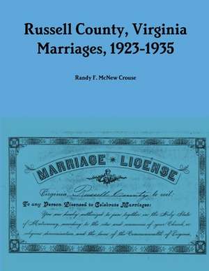 Russell County, Virginia Marriages, 1923-1935 de Randy F. McNew Crouse