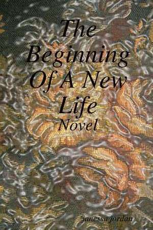 The Beginning of a New Life de Janessa Jordan