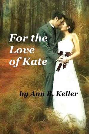 For the Love of Kate de Ann B. Keller