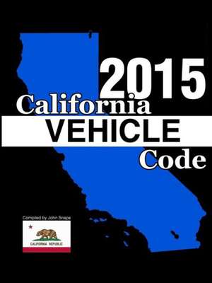 California Vehicle Code 2015 de John Snape