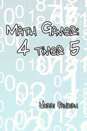 Math Games: 4 Times 5 de Yossi Faybish