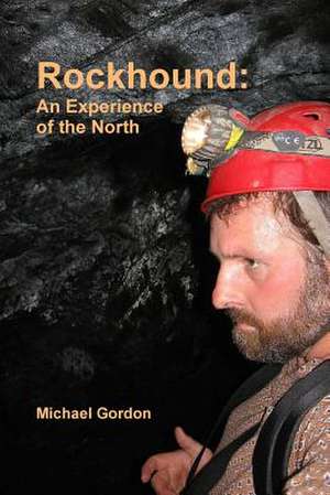 Rockhound: An Experience of the North de Michael Gordon