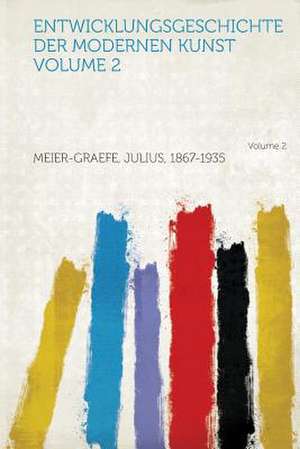 Entwicklungsgeschichte Der Modernen Kunst de Julius Meier-Graefe