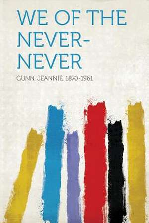 We of the Never-Never de Jeannie Gunn