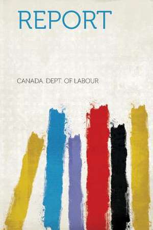 Report de Canada. Dept. of Labour