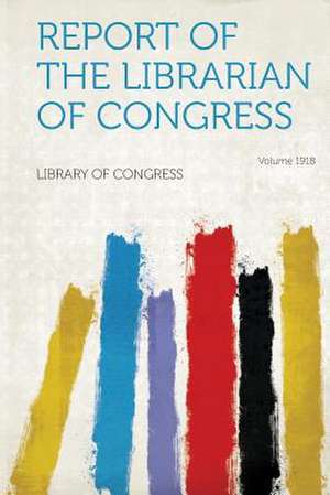 Report of the Librarian of Congress Year 1918 de Library Of Congress