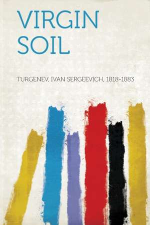 Virgin Soil de Ivan Sergeevich Turgenev