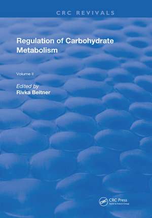 Regulation Of Carbohydrate Metabolism: Volume II de Rivka Beitner