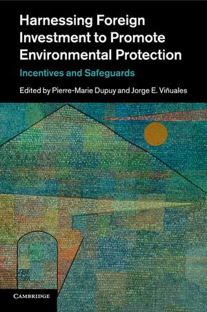 Harnessing Foreign Investment to Promote Environmental Protection: Incentives and Safeguards de Pierre-Marie Dupuy