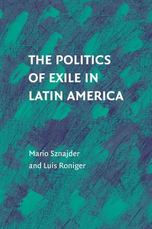 The Politics of Exile in Latin America de Mario Sznajder