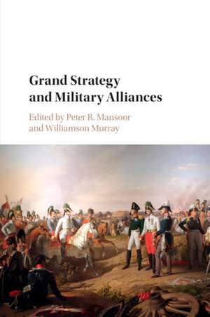 Grand Strategy and Military Alliances de Peter R. Mansoor