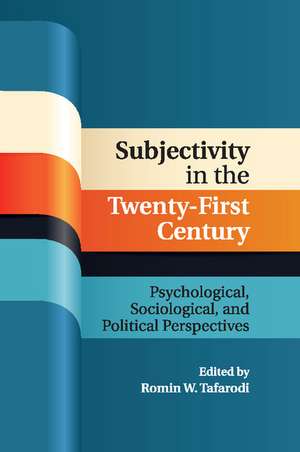 Subjectivity in the Twenty-First Century: Psychological, Sociological, and Political Perspectives de Romin W. Tafarodi