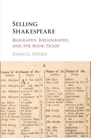 Selling Shakespeare: Biography, Bibliography, and the Book Trade de Adam G. Hooks