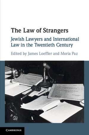 The Law of Strangers: Jewish Lawyers and International Law in the Twentieth Century de James Loeffler