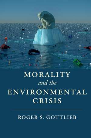 Morality and the Environmental Crisis de Roger S. Gottlieb