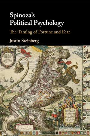 Spinoza's Political Psychology: The Taming of Fortune and Fear de Justin Steinberg