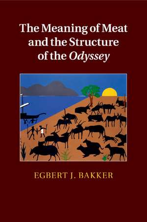 The Meaning of Meat and the Structure of the Odyssey de Egbert J. Bakker