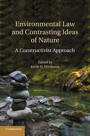 Environmental Law and Contrasting Ideas of Nature: A Constructivist Approach de Keith H. Hirokawa