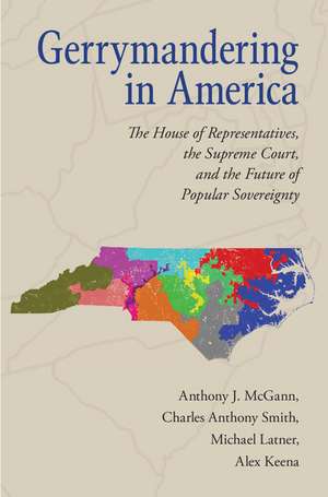 Gerrymandering in America: The House of Representatives, the Supreme Court, and the Future of Popular Sovereignty de Anthony J. McGann