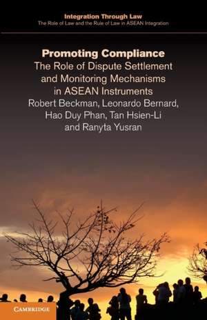 Promoting Compliance: The Role of Dispute Settlement and Monitoring Mechanisms in ASEAN Instruments de Robert Beckman