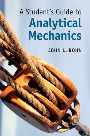 A Student's Guide to Analytical Mechanics de John L. Bohn