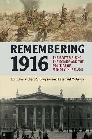 Remembering 1916: The Easter Rising, the Somme and the Politics of Memory in Ireland de Richard S. Grayson