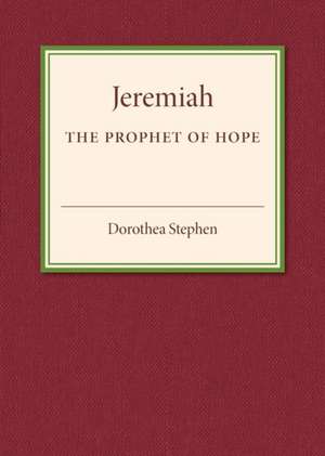 Jeremiah the Prophet of Hope de Dorothea Stephen