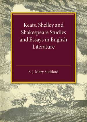 Keats Shelley and Shakespeare Studies and Essays in English Literature de S. J. Mary Suddard