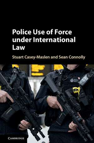 Police Use of Force under International Law de Stuart Casey-Maslen