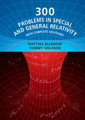 300 Problems in Special and General Relativity: With Complete Solutions de Mattias Blennow