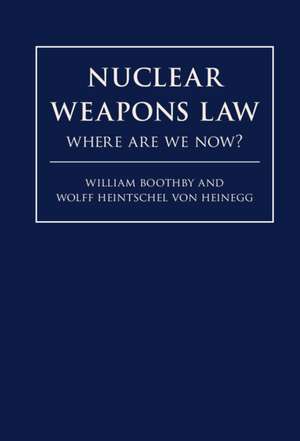 Nuclear Weapons Law: Where Are We Now? de William H. Boothby