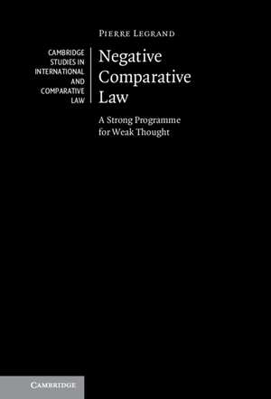 Negative Comparative Law: A Strong Programme for Weak Thought de Pierre Legrand