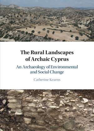 The Rural Landscapes of Archaic Cyprus: An Archaeology of Environmental and Social Change de Catherine Kearns