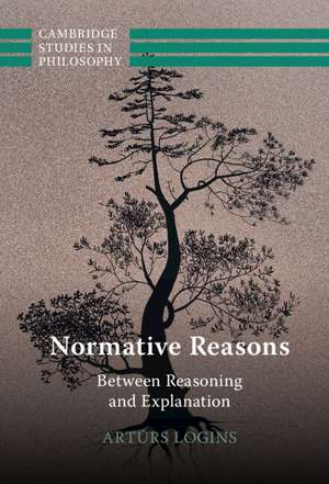 Normative Reasons: Between Reasoning and Explanation de Artūrs Logins