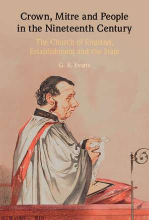 Crown, Mitre and People in the Nineteenth Century: The Church of England, Establishment and the State de G. R. Evans