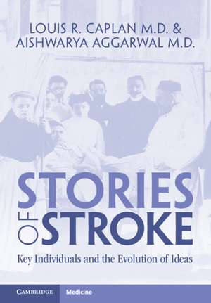 Stories of Stroke: Key Individuals and the Evolution of Ideas de Louis R. Caplan