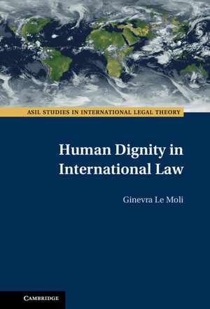 Human Dignity in International Law de Ginevra Le Moli