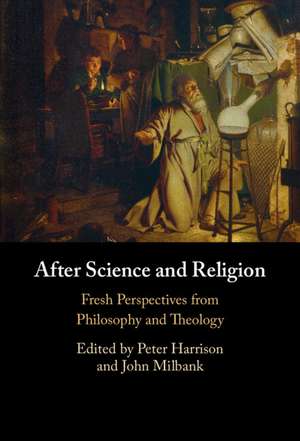 After Science and Religion: Fresh Perspectives from Philosophy and Theology de Peter Harrison