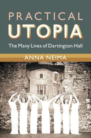 Practical Utopia: The Many Lives of Dartington Hall de Anna Neima