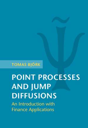 Point Processes and Jump Diffusions: An Introduction with Finance Applications de Tomas Björk