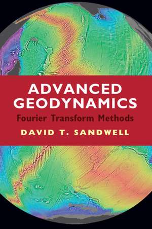 Advanced Geodynamics: The Fourier Transform Method de David T. Sandwell